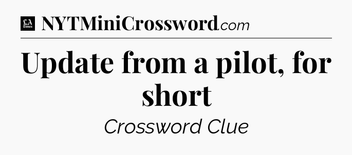 Update from a pilot, for short - LA Times Crossword