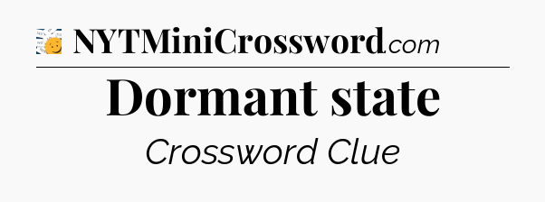 Dormant state - 7 Little Words