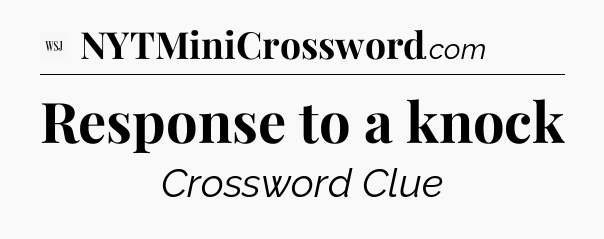 Response to a knock - WSJ Crossword