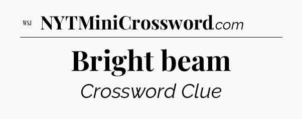 Bright beam - WSJ Crossword