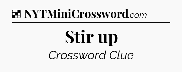 Solution: Stir up - NYT Crossword