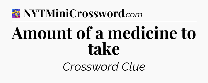 Amount of a medicine to take Codycross