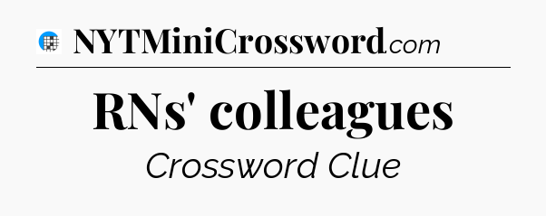 RNs' colleagues Crossword Clue
