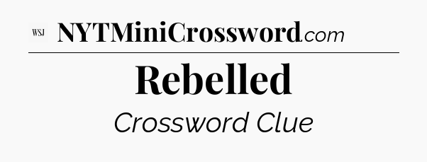 Rebelled - WSJ Crossword