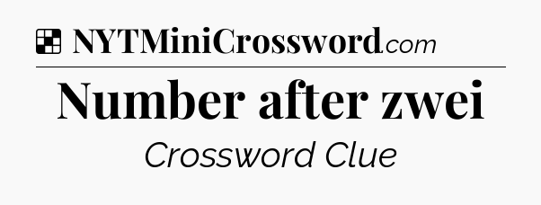 Solution: Number after zwei - NYT Crossword