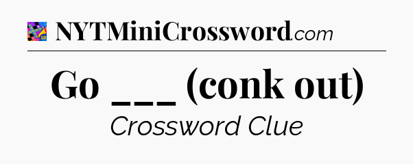 Go ___ (conk out) Crossword Clue
