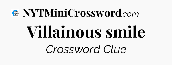 Villainous smile Crossword Clue