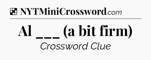 Solution: Al ___ (a bit firm) - NYT Crossword