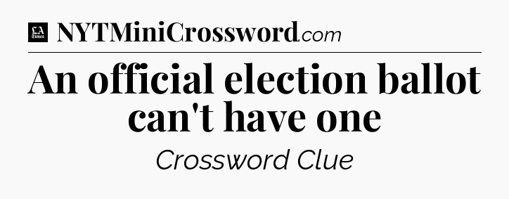 An official election ballot can't have one - LA Times Crossword
