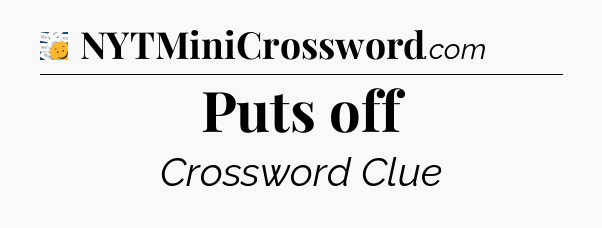 Puts off - 7 Little Words