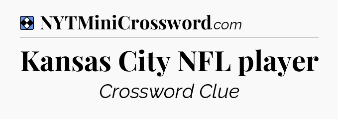 Solution: Kansas City NFL player - NYT Mini Crossword