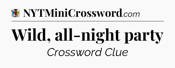 Wild, all-night party Crossword Clue
