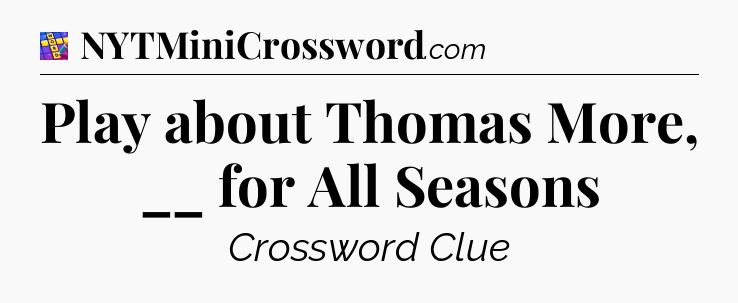 Play about Thomas More, __ for All Seasons Codycross