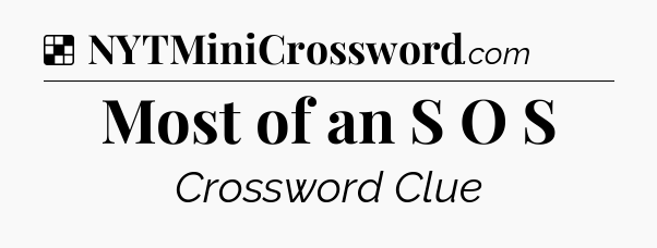 Solution: Most of an S O S - NYT Crossword