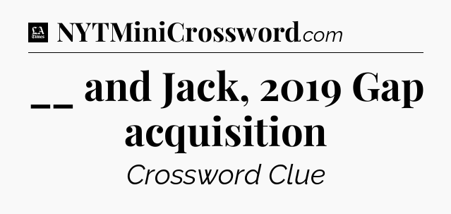 __ and Jack, 2019 Gap acquisition - LA Times Crossword