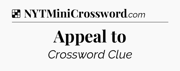 Solution: Appeal to - NYT Crossword