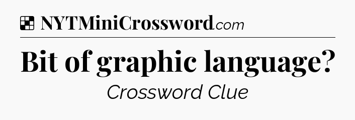 Solution: Bit of graphic language - NYT Crossword