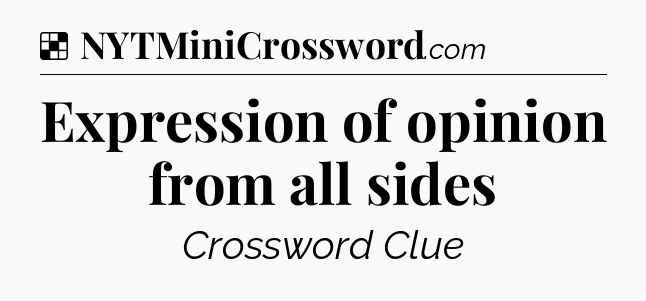 Solution: Expression of opinion from all sides - NYT Crossword