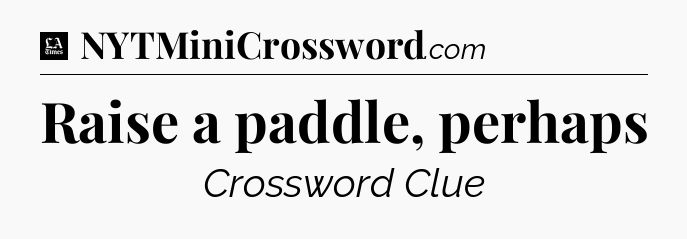 Raise a paddle, perhaps - LA Times Crossword