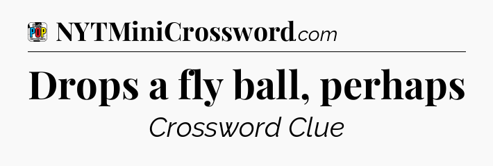 Drops a fly ball, perhaps Crossword Clue