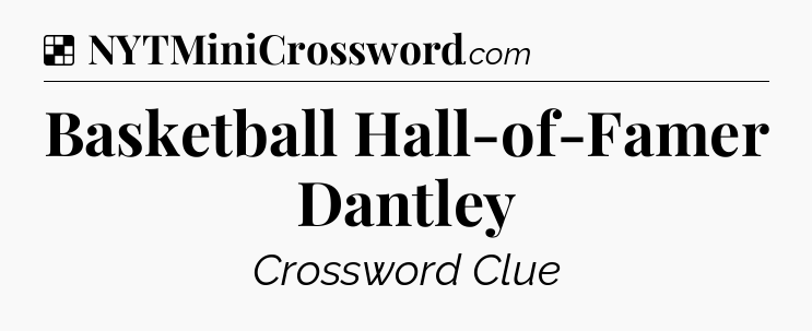 Solution: Basketball Hall-of-Famer Dantley - NYT Crossword