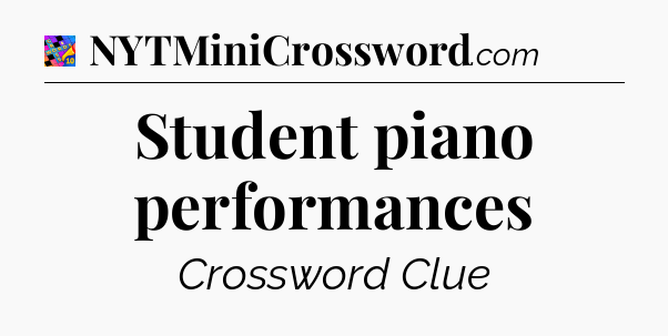 Student piano performances Crossword Clue