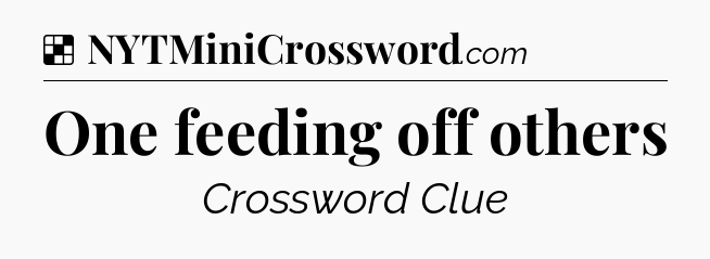 Solution: One feeding off others - NYT Crossword