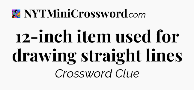 12-inch item used for drawing straight lines Crossword Clue