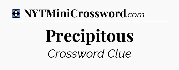 Solution: Precipitous - NYT Mini Crossword