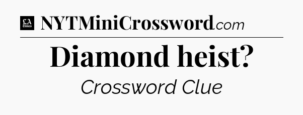 Diamond heist - LA Times Crossword