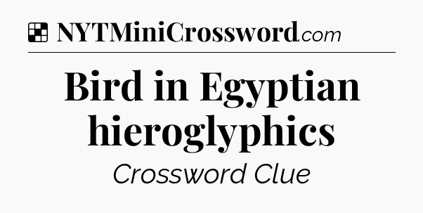 Solution: Bird in Egyptian hieroglyphics - NYT Crossword