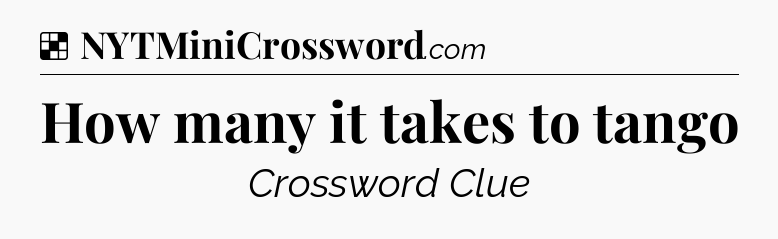 Solution: How many it takes to tango - NYT Crossword