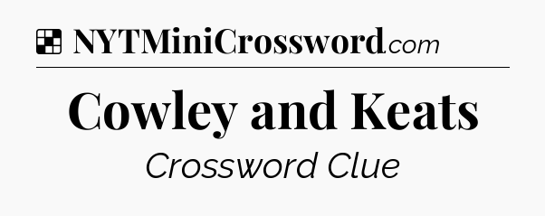 Solution: Cowley and Keats - NYT Crossword