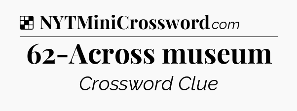 Solution: 62-Across museum - NYT Crossword