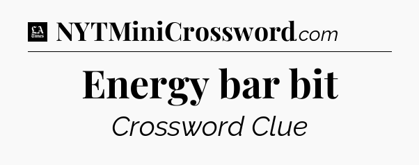 Energy bar bit - LA Times Crossword