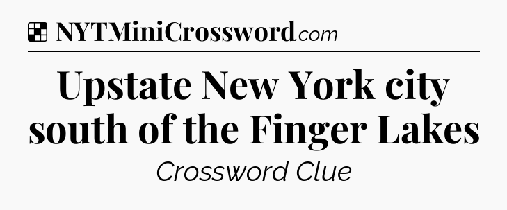 Solution: Upstate New York city south of the Finger Lakes - NYT Crossword