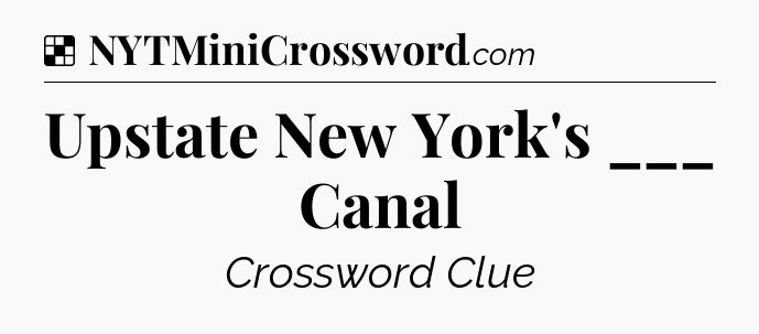 Solution: Upstate New York's ___ Canal - NYT Crossword