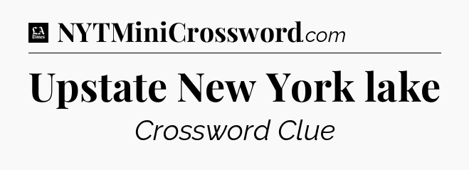 Upstate New York lake - LA Times Crossword