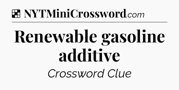 Solution: Renewable gasoline additive - NYT Crossword