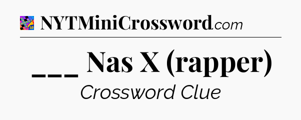___ Nas X (rapper) Crossword Clue