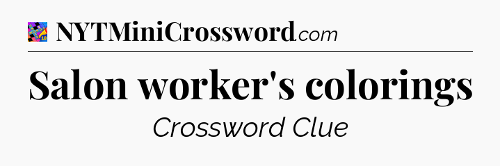 Salon worker's colorings Crossword Clue
