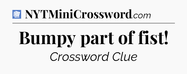Bumpy part of fist Puzzle Page Crossword Clue