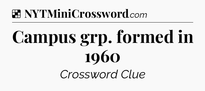 Solution: Campus grp. formed in 1960 - NYT Crossword