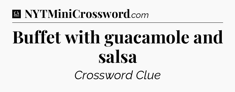 Buffet with guacamole and salsa - LA Times Crossword