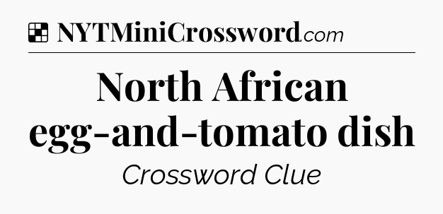 Solution: North African egg-and-tomato dish - NYT Crossword