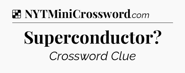 Solution: Superconductor - NYT Crossword