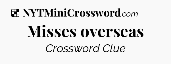 Solution: Misses overseas - NYT Crossword