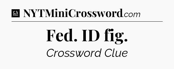 Fed. ID fig - LA Times Crossword