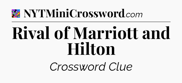 Rival of Marriott and Hilton Crossword Clue