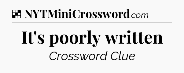 Solution: It's poorly written - NYT Crossword